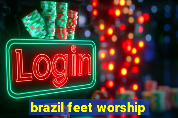 brazil feet worship